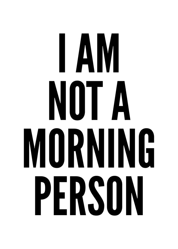 Černobílé dílo typografie I AM NOT A MORNING PERSON
